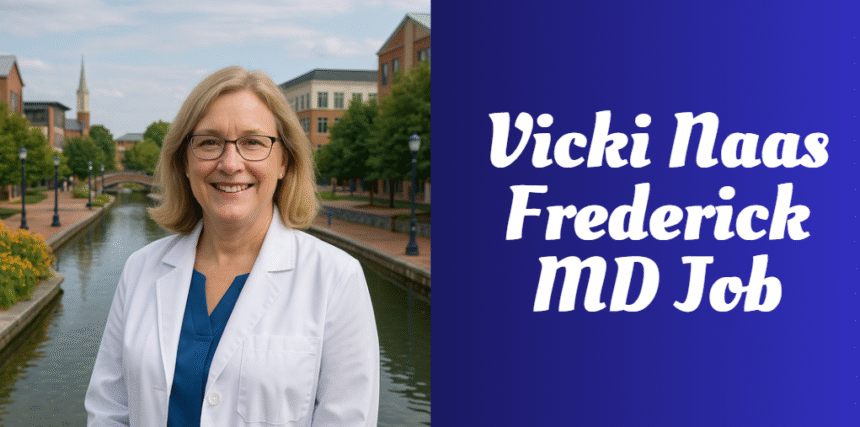 Vicki Naas Frederick MD Job